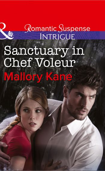 The Delancey Dynasty - Sanctuary in Chef Voleur (Mills & Boon Intrigue) (The Delancey Dynasty, Book 9): First edition - Mallory Kane