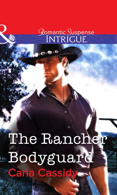 Cover image for The Rancher Bodyguard (Mills & Boon Intrigue): First edition - Carla Cassidy