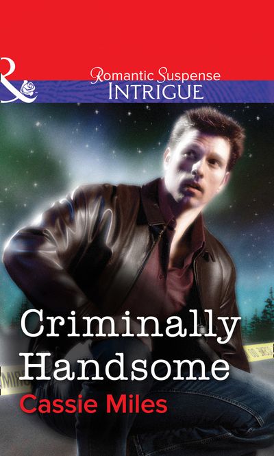 Cover image for Criminally Handsome (Mills & Boon Intrigue): First edition - Cassie Miles