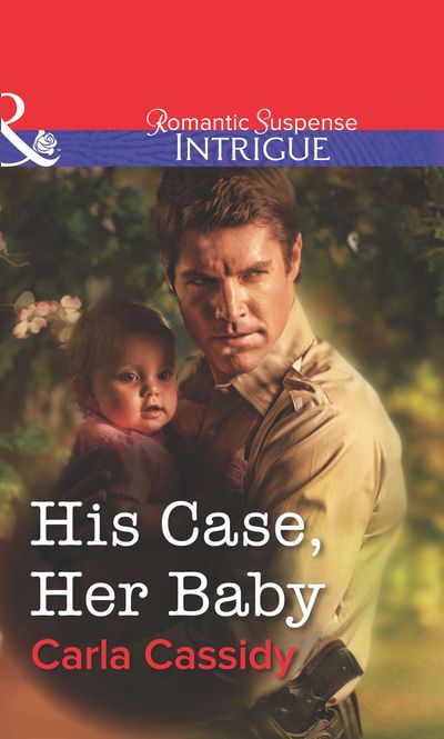 Cover image for His Case, Her Baby (Mills & Boon Intrigue): First edition - Carla Cassidy