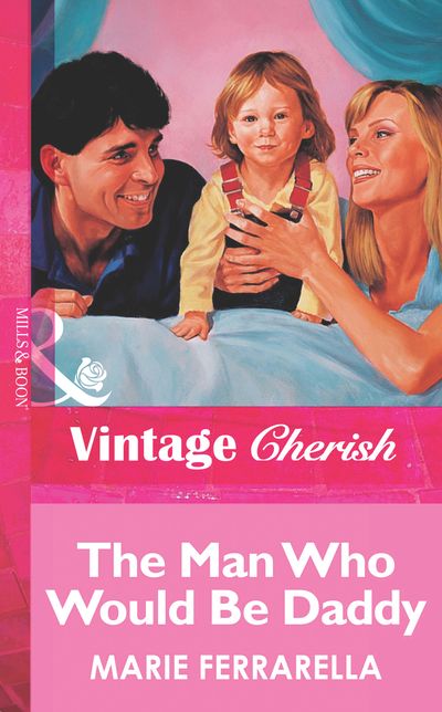 Cover image for The Man Who Would Be Daddy (Mills & Boon Vintage Cherish): First edition - Marie Ferrarella