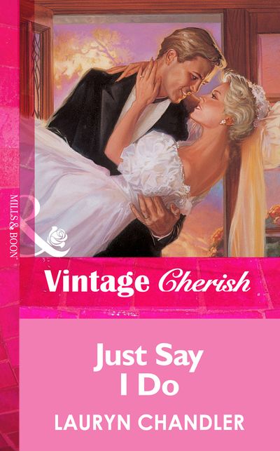Cover image for Just Say I Do (Mills & Boon Vintage Cherish): First edition - Lauryn Chandler