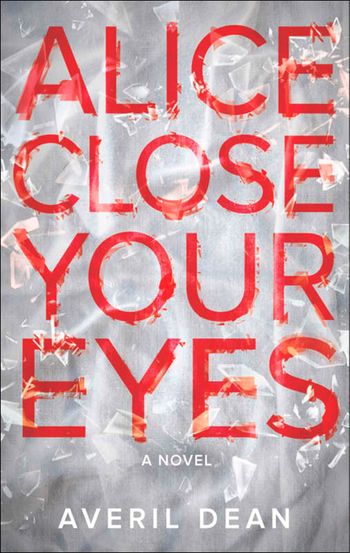 Alice Close Your Eyes: First edition - Averil Dean