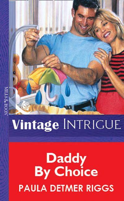 Cover image for Daddy By Choice (Mills & Boon Vintage Intrigue): First edition - Paula Detmer Riggs