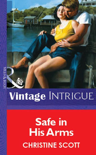 Cover image for Safe In His Arms (Mills & Boon Vintage Intrigue): First edition - Christine Scott