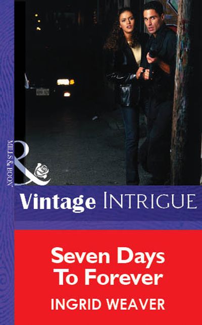 Cover image for Seven Days To Forever (Mills & Boon Vintage Intrigue): First edition - Ingrid Weaver