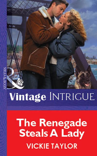 Cover image for The Renegade Steals A Lady (Mills & Boon Vintage Intrigue): First edition - Vickie Taylor