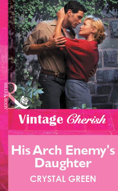 Cover image for His Arch Enemy's Daughter (Mills & Boon Vintage Cherish): First edition - Crystal Green