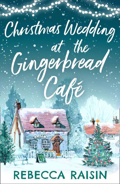 The Gingerbread Café - Christmas Wedding At The Gingerbread Café (The Gingerbread Café, Book 3): First edition - Rebecca Raisin