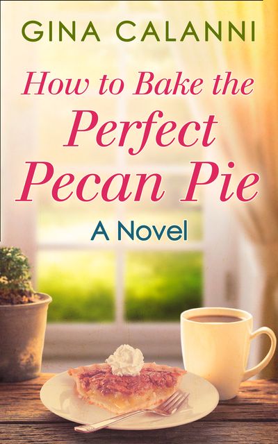 Home for the Holidays - How To Bake The Perfect Pecan Pie (Home for the Holidays, Book 1): First edition - Gina Calanni