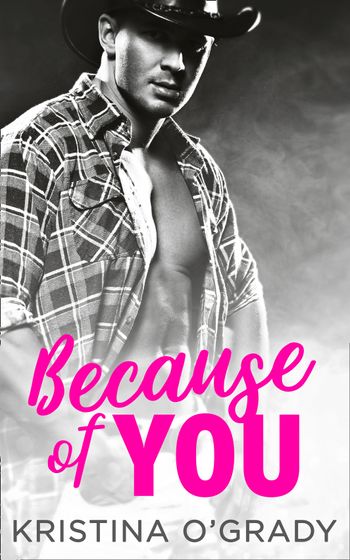 The Copeland Ranch Trilogy - Because Of You: A blazing hot cowboy romance (The Copeland Ranch Trilogy, Book 2): First edition - Kristina O'Grady