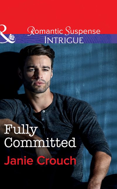 Omega Sector: Critical Response - Fully Committed (Omega Sector: Critical Response, Book 2) (Mills & Boon Intrigue) - Janie Crouch