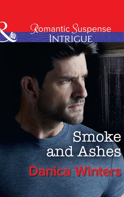 Cover image for Smoke And Ashes (Mills & Boon Intrigue) - Danica Winters