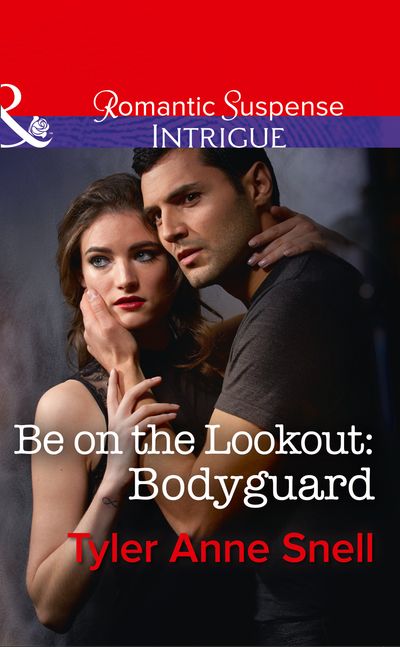 Cover image for Orion Security - Be On The Lookout: Bodyguard (Orion Security, Book 3) (Mills & Boon Intrigue) - Tyler Anne Snell