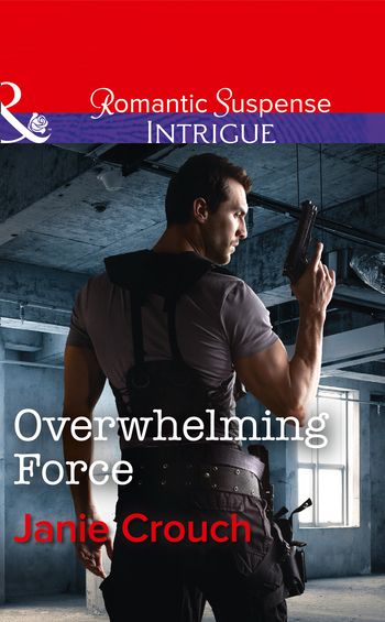 Omega Sector: Critical Response - Overwhelming Force (Omega Sector: Critical Response, Book 5) (Mills & Boon Intrigue) - Janie Crouch