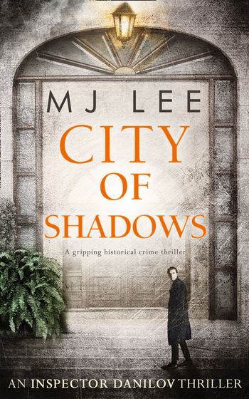 An Inspector Danilov Historical Thriller - City Of Shadows (An Inspector Danilov Historical Thriller, Book 2) - M J Lee
