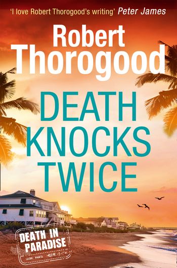 A Death in Paradise Mystery - Death Knocks Twice (A Death in Paradise Mystery, Book 3) - Robert Thorogood