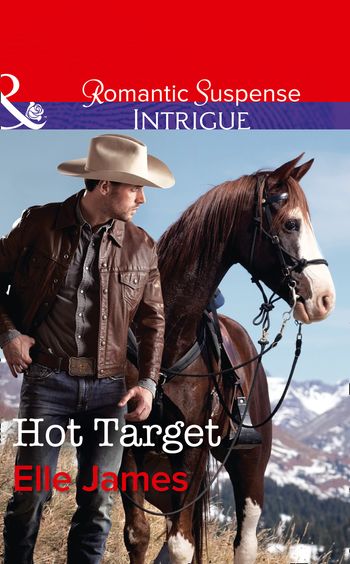 Ballistic Cowboys - Hot Target (Ballistic Cowboys, Book 2) (Mills & Boon Intrigue) - Elle James