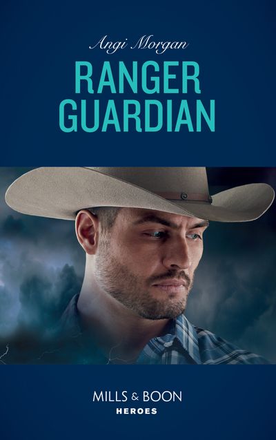 Cover image for Texas Brothers of Company B - Ranger Guardian (Texas Brothers of Company B, Book 3) (Mills & Boon Heroes) - Angi Morgan