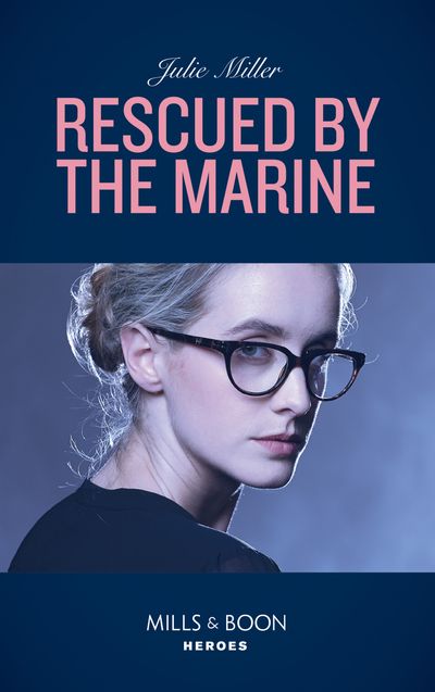 Cover image for Rescued By The Marine (Mills & Boon Heroes) - Julie Miller