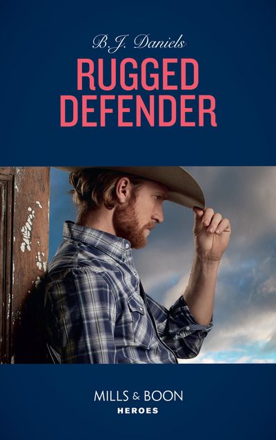 Cover image for Whitehorse, Montana: The Clementine Sisters - Rugged Defender (Whitehorse, Montana: The Clementine Sisters, Book 3) (Mills & Boon Heroes) - B.J. Daniels