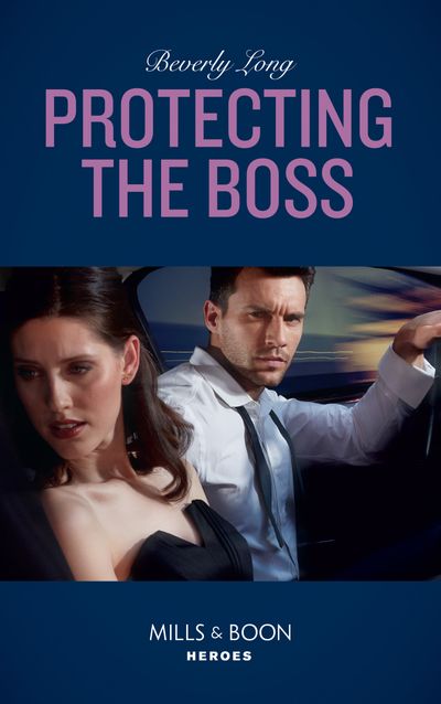 Cover image for Wingman Security - Protecting The Boss (Wingman Security, Book 4) (Mills & Boon Heroes) - Beverly Long