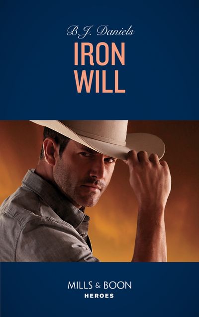Cover image for Cardwell Ranch: Montana Legacy - Iron Will (Cardwell Ranch: Montana Legacy, Book 2) (Mills & Boon Heroes) - B.J. Daniels