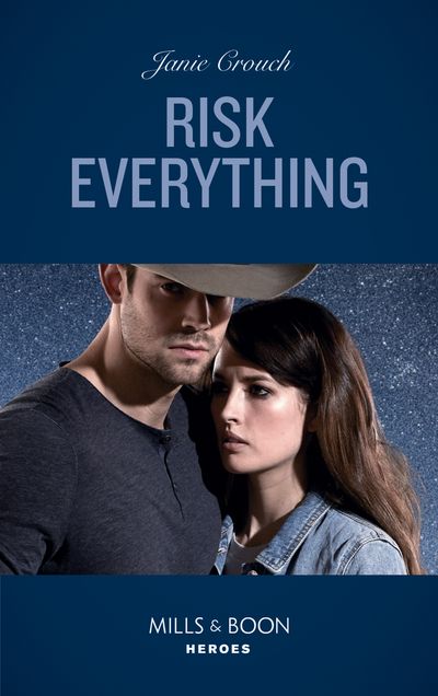 Cover image for The Risk Series: A Bree and Tanner Thriller - Risk Everything (The Risk Series: A Bree and Tanner Thriller, Book 4) (Mills & Boon Heroes) - Janie Crouch