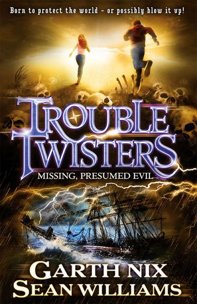 Troubletwisters 4: Missing Presumed Evil - Sean Williams and Garth Nix