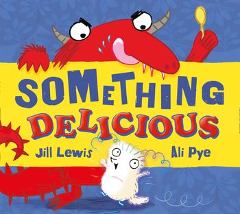 The Little Somethings - Something Delicious (The Little Somethings) - Jill Lewis, Illustrated by Ali Pye