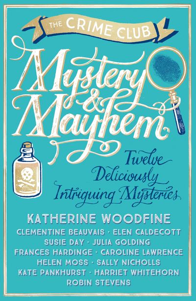 Cover image for Mystery & Mayhem - Katherine Woodfine, Julia Golding, Robin Stevens, Frances Hardinge, Clementine Beauvais, Elen Caldecott, Susie Day, Caroline Lawrence, Helen Moss, Sally Nicholls, Kate Pankhurst and Harriet Whitehorn