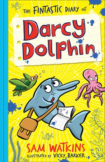 Darcy Dolphin - The Fintastic Diary of Darcy Dolphin (Darcy Dolphin) - Sam Watkins, Illustrated by Vicky Barker