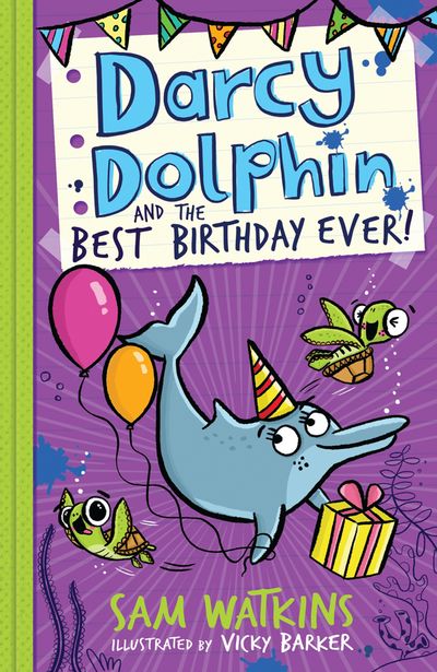 Darcy Dolphin - Darcy Dolphin and the Best Birthday Ever! (Darcy Dolphin) - Sam Watkins, Illustrated by Vicky Barker