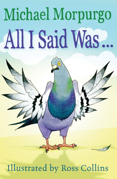 All I Said Was - Michael Morpurgo, Illustrated by Ross Collins