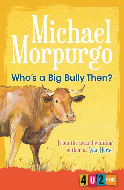 4u2read - 4u2read – Who's a Big Bully Then?: New Fourth edition - Michael Morpurgo, Illustrated by Joanna Carey, Cover design by Catherine Rayner
