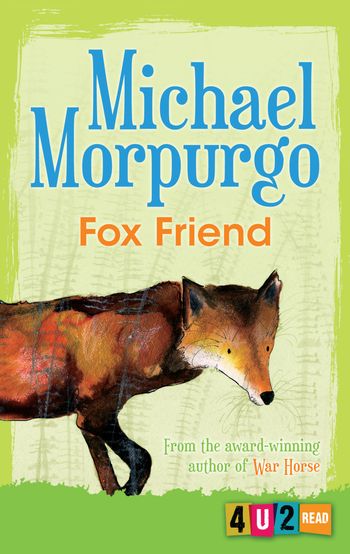 4u2read - 4u2read – Fox Friend: New Fourth edition - Michael Morpurgo, Illustrated by Joanna Carey, Cover design by Catherine Rayner
