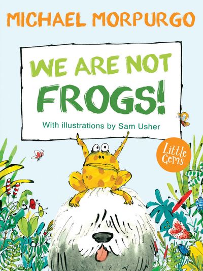 Little Gems - Little Gems – We Are Not Frogs!: New edition - Michael Morpurgo, Illustrated by Sam Usher