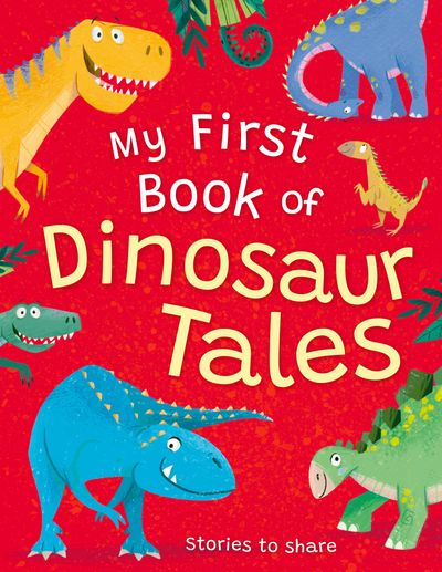 Cover image for My First Book of Dinosaur Tales: Stories to share - Miles Kelly