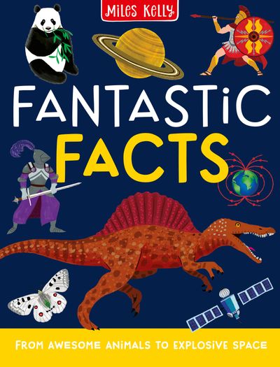 Cover image for Fantastic Facts: From Awesome Animals to Explosive Space - Miles Kelly