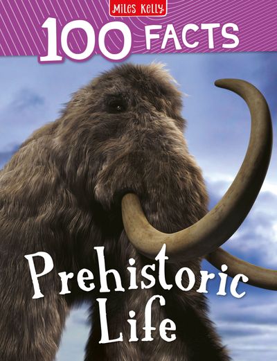 Cover image for 100 Facts - Prehistoric Life (100 Facts) - Miles Kelly