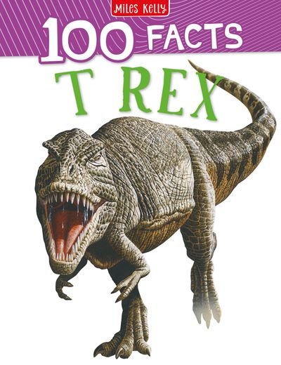 Cover image for 100 Facts - T-Rex (100 Facts) - Miles Kelly