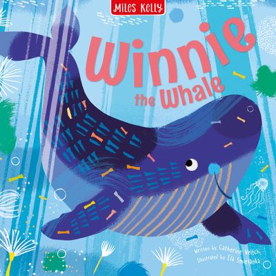 Cover image for Sea Stories - Sea Winnie the Whale (Sea Stories) - Catherine Veitch and Miles Kelly, Illustrated by Ela Smietanka