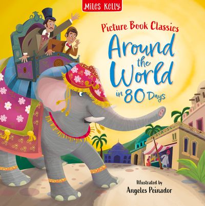 Cover image for Picture Book Classics - Around the World in 80 Days (Picture Book Classics) - Miles Kelly