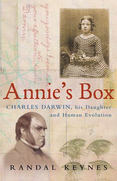 Annie’s Box: Charles Darwin, his Daughter and Human Evolution - Randal Keynes