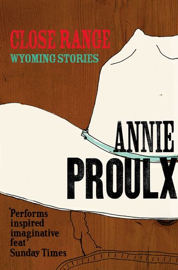 Close Range: Wyoming Stories - Annie Proulx