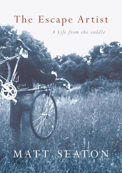 The Escape Artist: Life from the Saddle - Matt Seaton