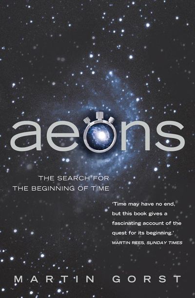 Aeons: The Search for the Beginning of Time - Martin Gorst