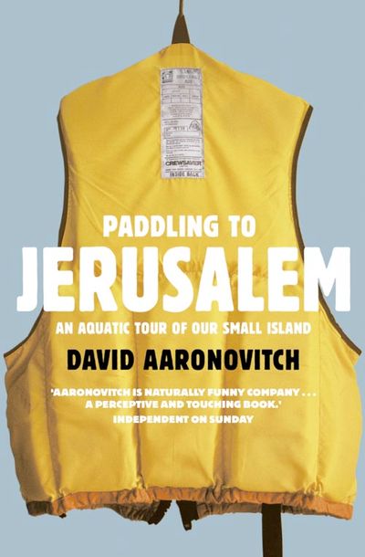 Paddling to Jerusalem: An Aquatic Tour of Our Small Country - David Aaronovitch