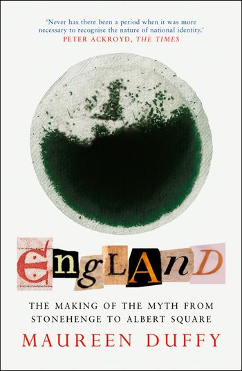 England: The Making of the Myth from Stonehenge to Albert Square - Maureen Duffy
