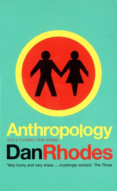 Anthropology: and a hundred other stories - Dan Rhodes